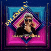 a poster with a man wearing sunglasses and the words dilemma abang kacak