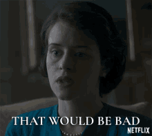 That Would Be Bad Claire Foy GIF - That Would Be Bad Claire Foy Queen Elizabeth Ii GIFs