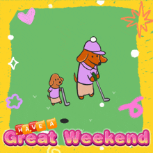 a cartoon of two dachshunds playing golf with the words " let 's enjoy the weekend and have a nice day " below them