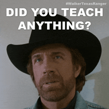did you teach anything cordell walker walker texas ranger did you instruct anything did you educate anything
