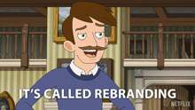 a man with a mustache says it 's called rebranding in a cartoon