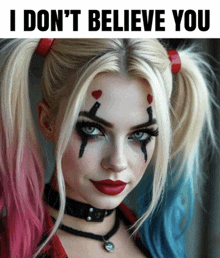 a woman in a harley quinn costume with the words i don 't believe you below her