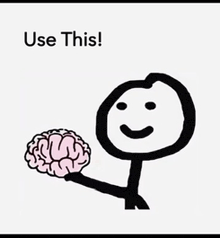 a stick figure holding a brain with the words use this written below it