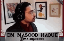 a man wearing headphones with the name dm masood haque on the bottom