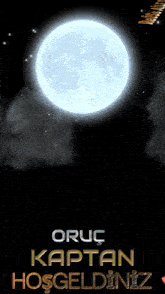a full moon in the night sky with the words oruc kaptan hosgeldiniz