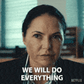a woman says " we will do everything " in a netflix advertisement