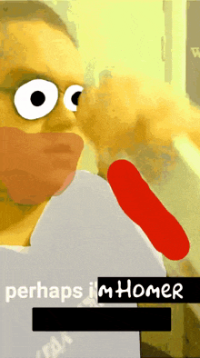 a cartoon of homer simpson with the words perhaps i 'm homer