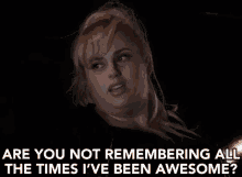 Are You Not Remembering All The Times I'Ve Been Awesome? GIF