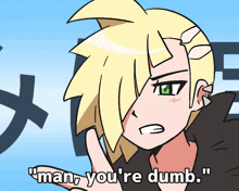 a cartoon of a man with the words " man you 're dumb " below him