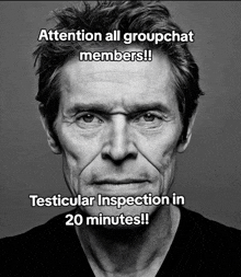 a black and white photo of a man with the words attention all groupchat members