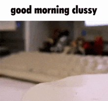 Clussy Good Morning GIF