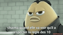 a cartoon character with the words chaima quand elle va voir qu'il a respecter la règle des 10