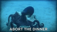 an octopus is swimming in the ocean with the words `` abort the dinner '' written above it .