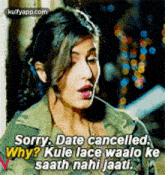 Sorry. Date Cancelled,Why? Kule Lace Waalo Kesaath Nahi Jaati. A.Gif GIF - Sorry. Date Cancelled Why? Kule Lace Waalo Kesaath Nahi Jaati. A I Love-love-love-this-movie GIFs
