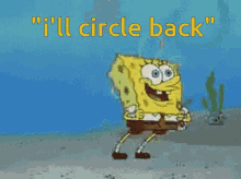 Spongebob Circle Back GIF - Spongebob Circle Back GIFs