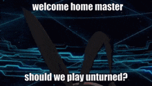 welcome home welcome home master should we play should we play unturned astolfo