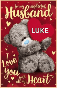 a teddy bear is holding a red heart and says " for my wonderful husband luke "