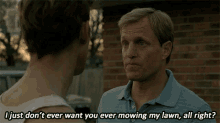I Just Dont Want You Ever Mowing My Lawn Alright GIF
