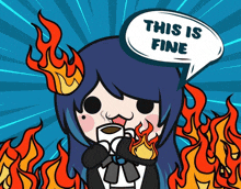 a cartoon of a girl with flames around her and a speech bubble that says " this is fine "