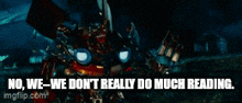 a picture of a robot with the words " no we we don 't really do much reading "