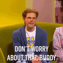 Dont Worry About That Buddy Saturday Night Live GIF