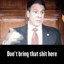 dont bring that here dont bring andrew cuomo cuomo governor