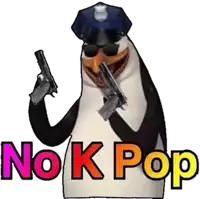 a penguin wearing sunglasses and a police hat is holding a gun and says no k pop .