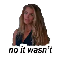 a picture of a woman with the words no it wasn 't on the bottom
