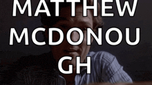 a man with the name matthew mcdonou gh written on his face