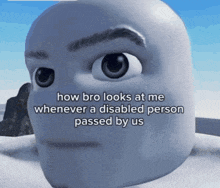 a cartoon face with the words how bro looks at me whenever a disabled person passed by us on it