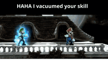 a screenshot of a video game with the words " haha i vacuumed your skill " at the top