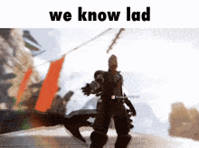 a screenshot of a video game with the words we know lad on the bottom