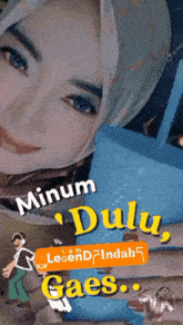 a woman wearing a hijab with the words " minum dulu gaes " below her