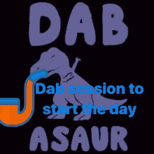 Dab Session Start The Day GIF - Dab Session Start The Day Dabasaur GIFs