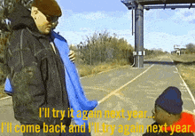 two men are standing on the side of a road with the words " i 'll try it again next year "