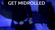 a dark room with the words get midrolled written on it