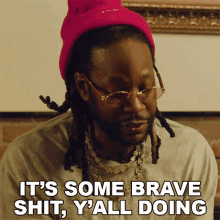 its some brave shit yall doing 2chainz youre all doing brave things what youre doing is courageous you are doing bold stuff here