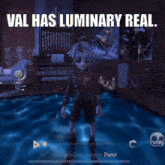 a screenshot of a video game with the words val has luminary real at the top