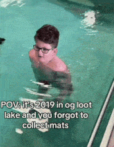 a boy in a pool with a caption that says pov it 's 2019 in og loot