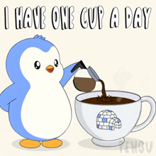 a penguin is pouring coffee into a cup with the words " i have one cup a day " below it
