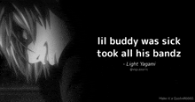 lil buddy was sick took all his bandz light yagami quote