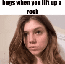 a picture of a girl with a caption that says bugs when you lift up a rock