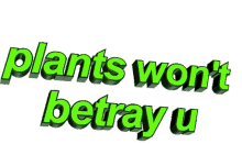 plants wont betray u plants 3d text