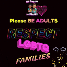 a poster that says " please be adults respect lgbtq families " on it