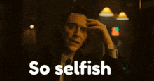 So Selfish Loki GIF - So Selfish Selfish Loki GIFs