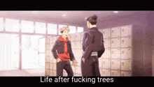 two anime characters are standing next to each other in a locker room talking about life after fucking trees .