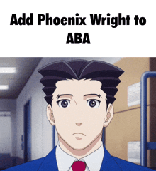 a picture of phoenix wright with the words add phoenix wright to aba below him