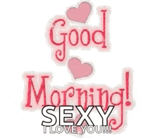 a sticker that says `` good morning sexy i love you '' with two pink hearts .