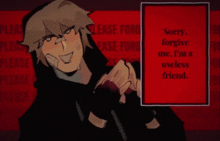 a drawing of a man with a sign that says sorry forgive me i 'm a useless friend