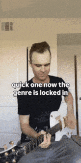 a man playing a guitar with the words quick one now the genre is locked in